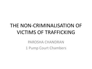 THE NON-CRIMINALISATION OF VICTIMS OF TRAFFICKING