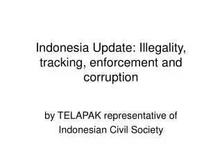 Indonesia Update: Illegality, tracking, enforcement and corruption