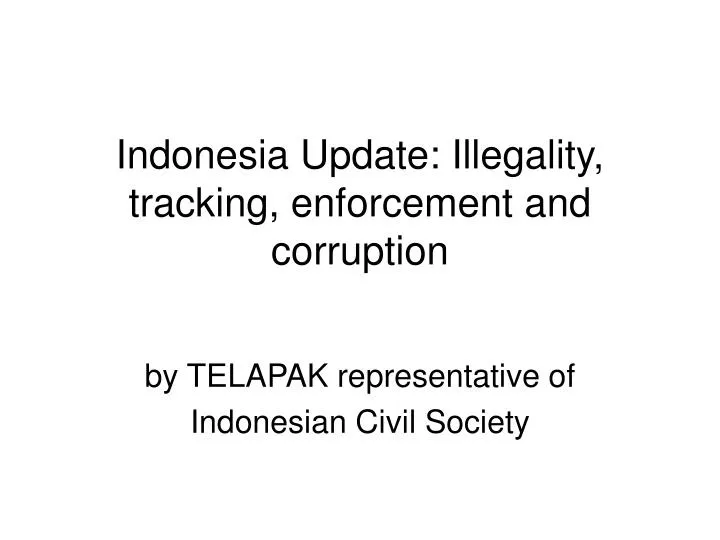 indonesia update illegality tracking enforcement and corruption