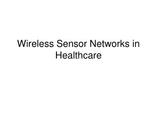 Wireless Sensor Networks in Healthcare