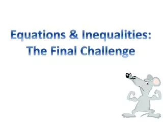 Equations &amp; Inequalities: The Final C hallenge