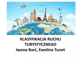 KLASYFIKACJA RUCHU TURYSTYCZNEGO Iwona Barć , Ewelina Turoń