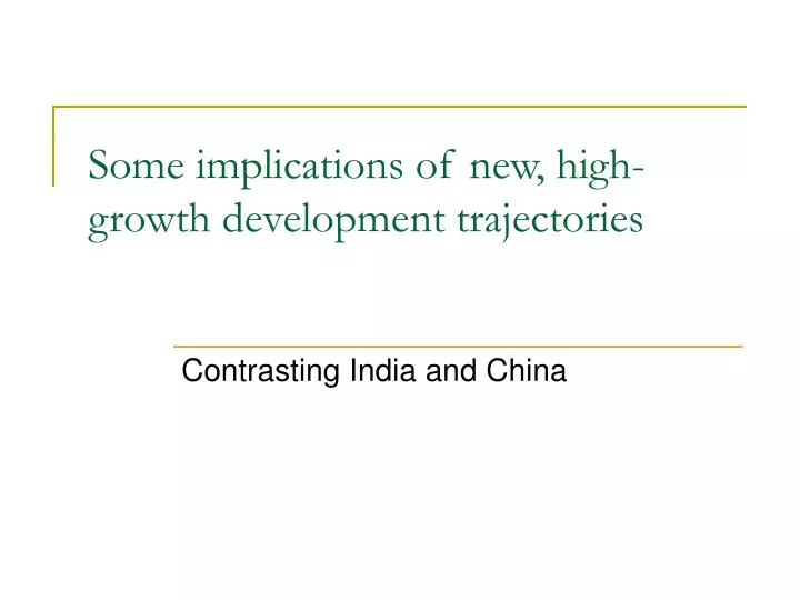 some implications of new high growth development trajectories