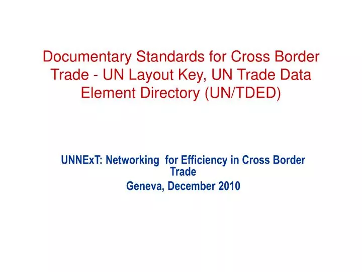 documentary standards for cross border trade un layout key un trade data element directory un tded
