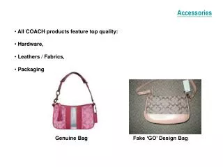 All COACH products feature top quality: Hardware, Leathers / Fabrics, Packaging.