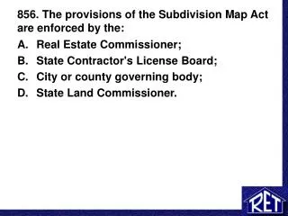 856. The provisions of the Subdivision Map Act are enforced by the: