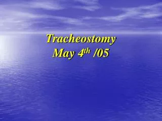 Tracheostomy May 4 th /05