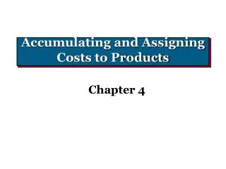 Accumulating and Assigning Costs to Products