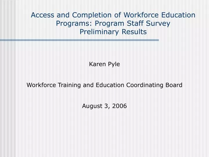 access and completion of workforce education programs program staff survey preliminary results