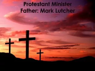 Protestant Minister Father: Mark Lutcher