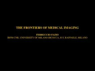 THE FRONTIERS OF MEDICAL IMAGING FERRUCCIO FAZIO