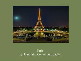 Paris By: Hannah, Rachel, and Jaclyn