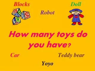 Blocks Doll Robot How many toys do you have? Car Teddy bear Yoyo