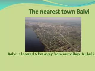 The nearest town Balvi