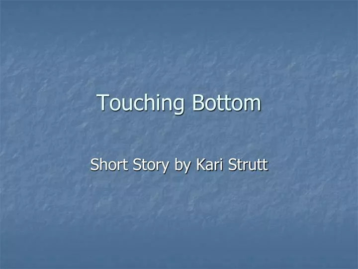 touching bottom