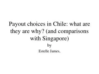 Payout choices in Chile: what are they are why? (and comparisons with Singapore)