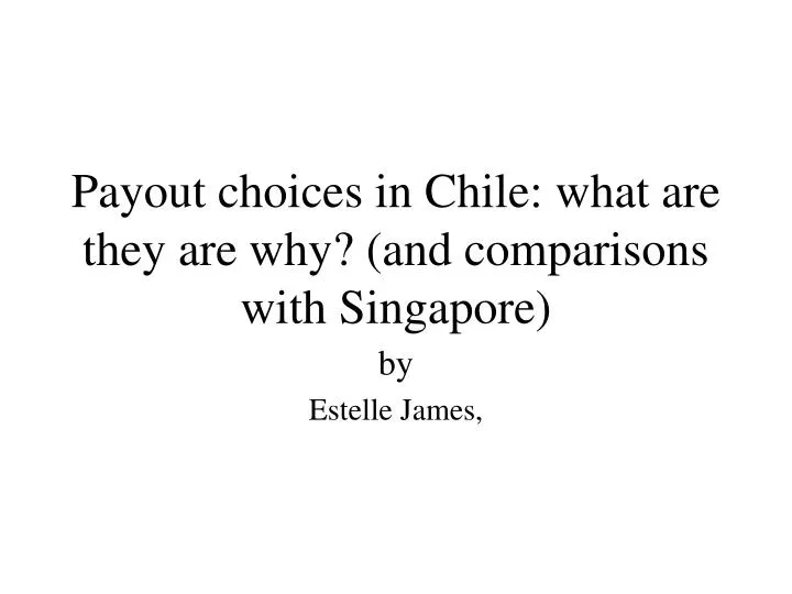 payout choices in chile what are they are why and comparisons with singapore
