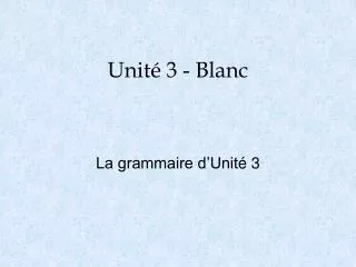 Unité 3 - Blanc