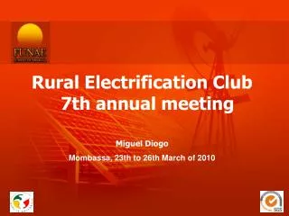 Rural Electrification Club 7th annual meeting Miguel Diogo Mombassa, 23th to 26th March of 2010