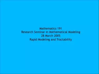 Mathematics 191 Research Seminar in Mathematical Modeling 28 March 2005