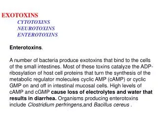 EXOTOXINS CYTOTOXINS 	NEUROTOXINS 	ENTEROTOXINS Enterotoxins .