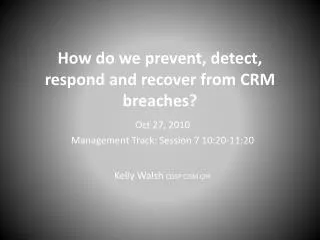 How do we prevent, detect, respond and recover from CRM breaches?