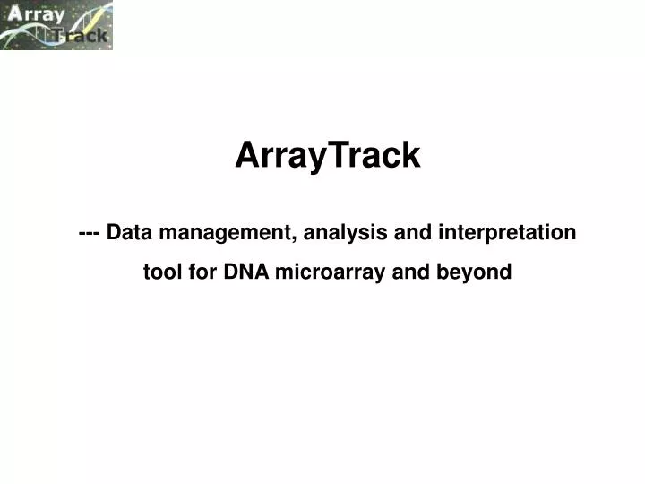 arraytrack data management analysis and interpretation tool for dna microarray and beyond