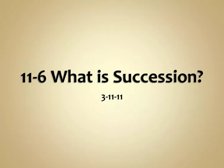 11 6 what is succession