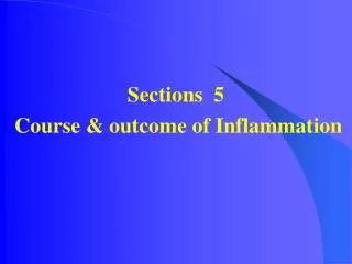 Sections 5 Course &amp; outcome of Inflammation
