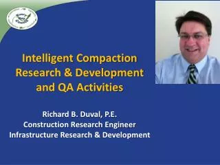 Intelligent Compaction Research &amp; Development and QA Activities Richard B. Duval, P.E.