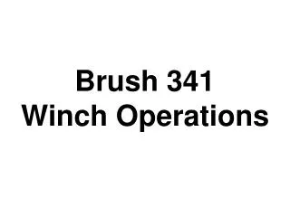 Brush 341 Winch Operations