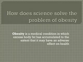 How does science solve the problem of obesity