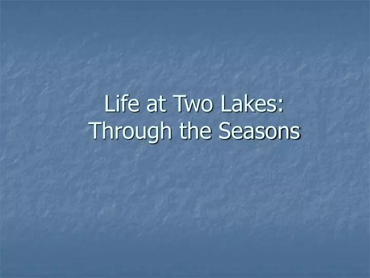 life at two lakes through the seasons