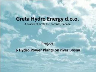 Greta Hydro Energy d.o.o. A branch of Greta Inc. Toronto, Canada