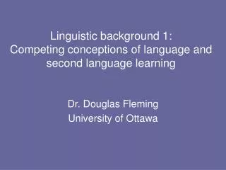 Linguistic background 1: Competing conceptions of language and second language learning