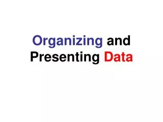 Organizing and Presenting Data