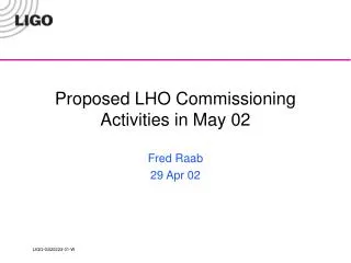 Proposed LHO Commissioning Activities in May 02