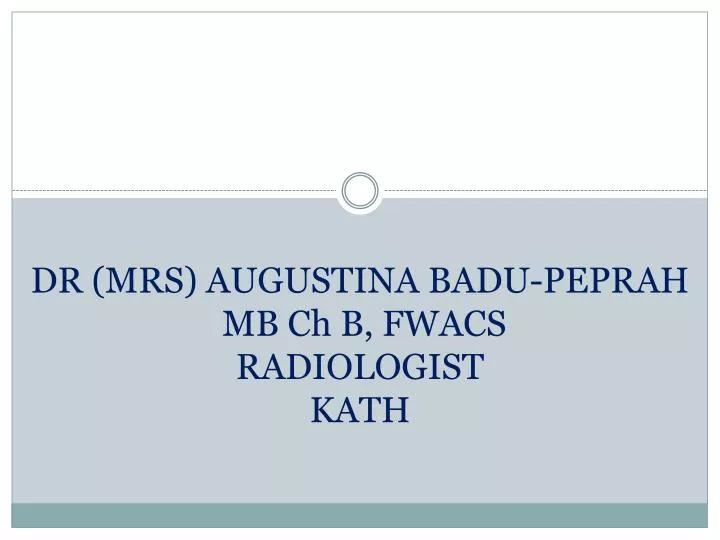 dr mrs augustina badu peprah mb ch b fwacs radiologist kath