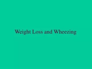 Weight Loss and Wheezing