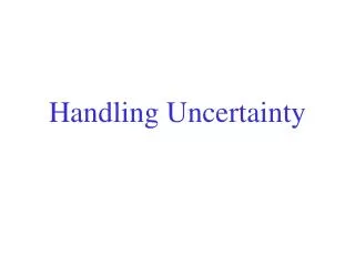 Handling Uncertainty