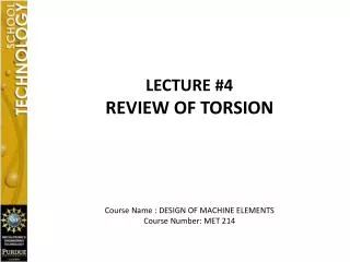 LECTURE #4 REVIEW OF TORSION Course Name : DESIGN OF MACHINE ELEMENTS Course Number: MET 214