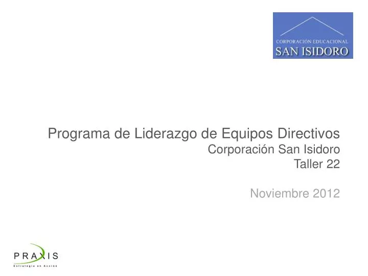 programa de liderazgo d e equipos directivos corporaci n san isidoro taller 22 noviembre 2012