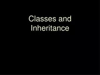 Classes and Inheritance