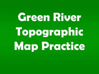 Green River Topographic Map Practice