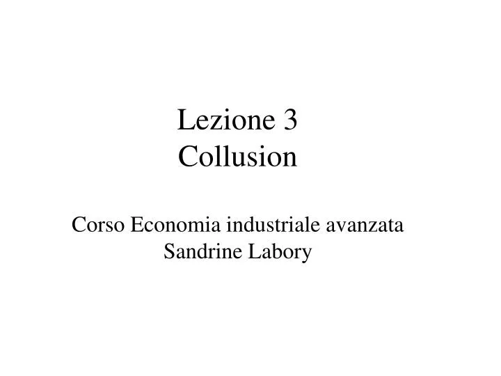 lezione 3 collusion corso economia industriale avanzata sandrine labory