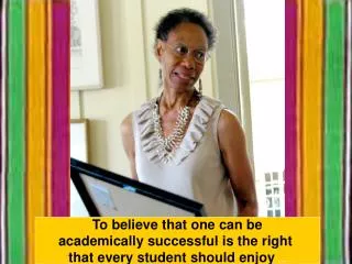 To believe that one can be academically successful is the right