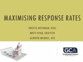 MAXIMISING RESPONSE RATES GHEETA KRISHNAN, UTAS BRETT RYAN, GRIFFITH ALBERTO MENDEZ, UTS