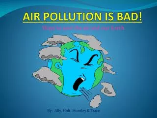AIR POLLUTION IS BAD!