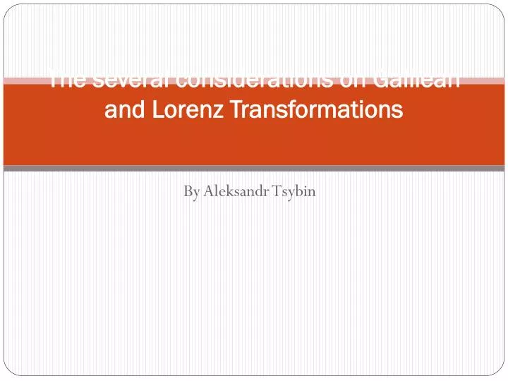 the several considerations on galilean and lorenz t ransformations