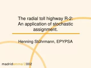 The radial toll highway R-2: An application of stochastic assignment.